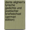 Dante Alighieri's Lyrische Gedichte Und Poetischer Briefwechsel (German Edition) by Alighieri Dante Alighieri