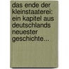 Das Ende Der Kleinstaaterei: Ein Kapitel Aus Deutschlands Neuester Geschichte... door Rudolf Anastasius Köpke