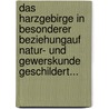 Das Harzgebirge In Besonderer Beziehungauf Natur- Und Gewerskunde Geschildert... door Christian Zimmermann