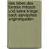 Das Leben Des Fürsten Milosch Und Seine Kriege; Nach Servischen Originalquellen