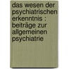 Das Wesen der psychiatrischen Erkenntnis : Beiträge zur allgemeinen Psychiatrie by Kronfeld