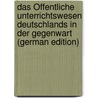 Das Öffentliche Unterrichtswesen Deutschlands in Der Gegenwart (German Edition) door Stötzner Paul