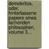 Demokritos, Oder, Hinterlassene Papiere Eines Lachenden Philosophen, Volume 3...