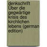 Denkschrift Über Die Gegwärtige Krisis Des Kirchlichen Lebens (German Edition) door Lücke Friedrich