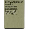 Denkwürdigkeiten Aus Der Christlichen Archäologie. - Leipzig, Dyk 1817-1831... door Johann Christian Wilhelm Augusti