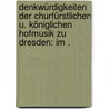 Denkwürdigkeiten der churfürstlichen U. Königlichen Hofmusik zu Dresden: Im . door Ferdinand Steinmann Heinrich