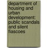 Department of Housing and Urban Development: Public Scandals and Silent Fiascoes by Irving H. Welfeld