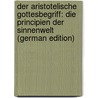 Der Aristotelische Gottesbegriff: Die Principien Der Sinnenwelt (German Edition) door Franz Goetz Louiz