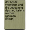 Der Besitz Venetiens und die Bedeutung des Neu Italiens Reiches (German Edition) door Anonynous