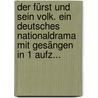 Der Fürst Und Sein Volk. Ein Deutsches Nationaldrama Mit Gesängen In 1 Aufz... door Georg Carl Claudius