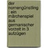 Der Nornengünstling : ein Märchenspiel aus germanischer Vorzeit in 3 Aufzügen
