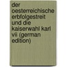 Der Oesterreichische Erbfolgestreit Und Die Kaiserwahl Karl Vii (german Edition) door Charles
