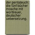 Der Pentateuch: Die fünf Bücher Mosche mit worttreuer, deutscher Uebersetzung.