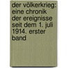 Der Völkerkrieg: Eine Chronik der Ereignisse seit dem 1. Juli 1914. Erster Band door Casimir Hermann Baer