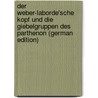 Der Weber-Laborde'sche Kopf Und Die Giebelgruppen Des Parthenon (German Edition) door Sauer Bruno