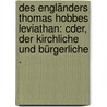 Des Engländers Thomas Hobbes Leviathan: Cder, der kirchliche und bürgerliche . by Thomas Hobbes