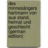 Des Minnesängers Hartmann Von Aue Stand, Heimat Und Geschlecht (German Edition) by Schmid Ludwig