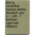 Des P. Corenlius Tacitus Werke. Deutsch Von C.L. Roth. 7 Bdchen (German Edition)