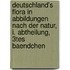 Deutschland's Flora in Abbildungen nach der Natur, I. Abtheilung, 3tes Baendchen