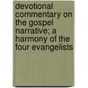 Devotional Commentary on the Gospel Narrative; a Harmony of the Four Evangelists door Isaac Williams