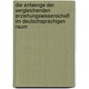 Die Anfaenge Der Vergleichenden Erziehungswissenschaft Im Deutschsprachigen Raum door Barbara Hartmann