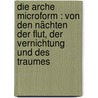 Die Arche microform : von den Nächten der Flut, der Vernichtung und des Traumes by Bruns