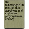 Die Auflösungen Im Trimeter Des Aeschylus Und Sophocles: Progr (German Edition) door Szelinski E