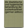Die Diaetetische Und Hygienische Behandlung Der Zuckerkrankheit (German Edition) by Grube Karl