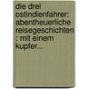 Die Drei Ostindienfahrer: Abentheuerliche Reisegeschichten : Mit Einem Kupfer... by Christian August Fischer