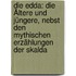 Die Edda: Die Ältere Und Jüngere, Nebst Den Mythischen Erzählungen Der Skalda