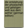 Die Entstehung Der Physischen Und Geistigen Welt Aus Dem Aether (German Edition) door Schlesinger Josef