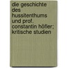 Die Geschichte des Hussitenthums und Prof. Constantin Höfler; kritische Studien door Frantisek Palacký