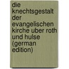 Die Knechtsgestalt Der Evangelischen Kirche Uber Roth Und Hulse (German Edition) by Heinrich Thiele