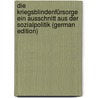 Die Kriegsblindenfürsorge Ein Ausschnitt Aus Der Sozialpolitik (German Edition) by Strehl Carl