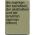 Die Matriken Der Katholiken, Der Akatholiken Und Der Israeliten (German Edition)
