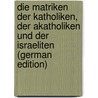 Die Matriken Der Katholiken, Der Akatholiken Und Der Israeliten (German Edition) door Pfleger Severin