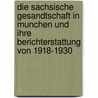 Die Sachsische Gesandtschaft in Munchen Und Ihre Berichterstattung Von 1918-1930 by Andreas Honicke