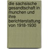 Die Sachsische Gesandtschaft in Munchen Und Ihre Berichterstattung Von 1918-1930 door Andreas Honicke