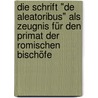 Die Schrift "De aleatoribus" als zeugnis für den primat der romischen Bischöfe door Hoensbroch
