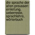 Die Sprache der alten Preussen: Einleitung, Ueberreste, Sprachlehre, Wörterbuch