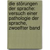Die Störungen der Sprache: Versuch einer Pathologie der Sprache, Zwoelfter Band by Adolf Kussmaul