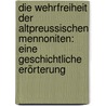 Die Wehrfreiheit der altpreussischen Mennoniten: Eine geschichtliche Erörterung by Mannhardt Wilhelm