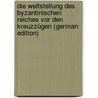 Die Weltstellung Des Byzantinischen Reiches Vor Den Kreuzzügen (German Edition) door Neumann Carl