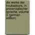Die Werke Der Troubadours, in Provenzalischer Sprache, Volume 3 (German Edition)