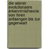 Die Wiener Evolutionaere Erkenntnistheorie Von Ihren Anfaengen Bis Zur Gegenwart