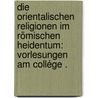 Die orientalischen Religionen im römischen Heidentum: Vorlesungen am Collége . door Valery Marie Cumont Franz