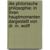 Die philonische Philosophie: In ihren Hauptmomenten dargestellt von dr. M. Wolff by Wolff Maurice