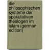 Die philosophischen systeme der spekulativen theologen im Islam (German Edition) door B. 1874 Horten M
