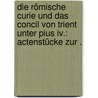 Die Römische Curie Und Das Concil Von Trient Unter Pius Iv.: Actenstücke Zur . door Susta Josef