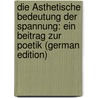Die Ästhetische Bedeutung Der Spannung: Ein Beitrag Zur Poetik (German Edition) door Büchler Karl